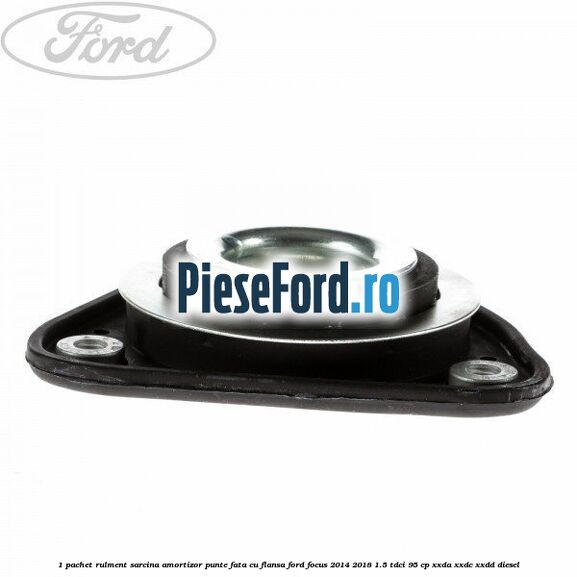 1 Pachet rulment sarcina amortizor punte fata cu flansa Ford Focus 2014-2018 1.5 TDCi 95 cp XXDA, XXDC, XXDD diesel