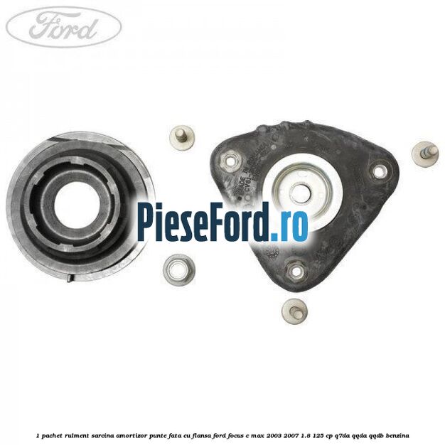 1 Pachet rulment sarcina amortizor punte fata cu flansa Ford Focus C-Max 2003-2007 1.8 125 cp Q7DA, QQDA, QQDB benzina