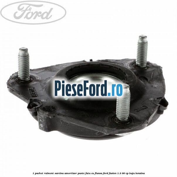 1 Pachet rulment sarcina amortizor punte fata cu flansa Ford Fusion 1.3 60 cp 1 Pachet rulment sarcina amortizor punte fata cu flansa Ford Fusion 1.3 60 cp BAJA benzina