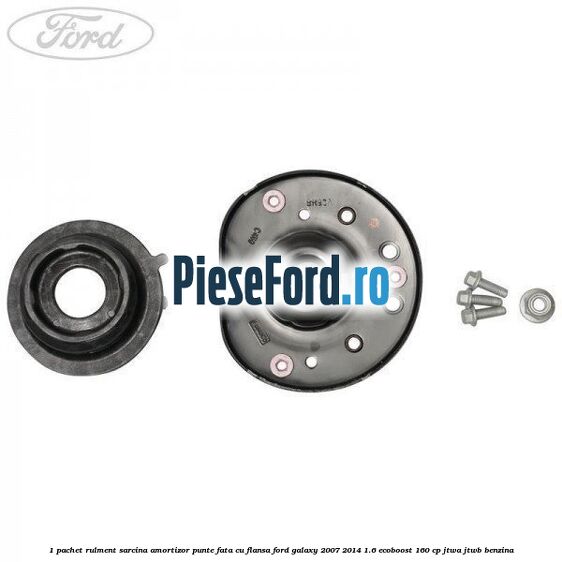 1 Pachet rulment sarcina amortizor punte fata cu flansa Ford Galaxy 2007-2014 1.6 EcoBoost 160 cp JTWA, JTWB benzina