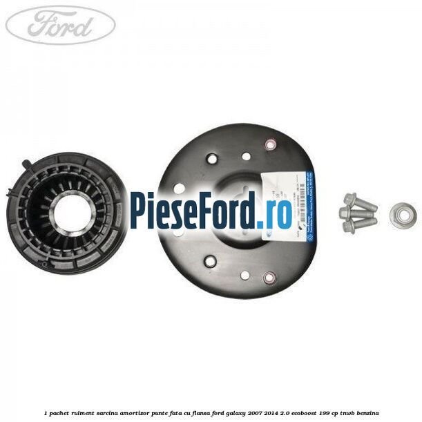 1 Pachet rulment sarcina amortizor punte fata cu flansa Ford Galaxy 2007-2014 2.0 EcoBoost 199 cp TNWB benzina