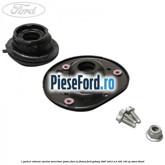 1 Pachet rulment sarcina amortizor punte fata cu flansa Ford Galaxy 2007-2014 2.0 TDCi 130 cp AZWA diesel