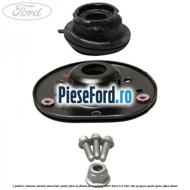 1 Pachet rulment sarcina amortizor punte fata cu flansa Ford Galaxy 2007-2014 2.0 TDCi 140 cp QXWA, QXWB, QXWC, UFWA diesel