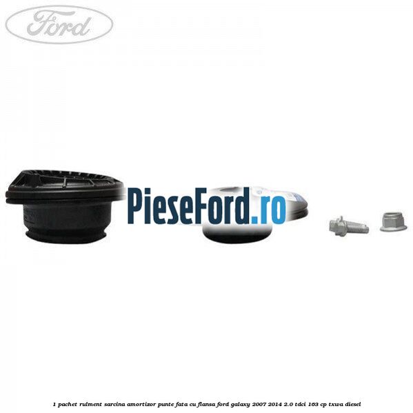 1 Pachet rulment sarcina amortizor punte fata cu flansa Ford Galaxy 2007-2014 2.0 TDCi 163 cp TXWA diesel