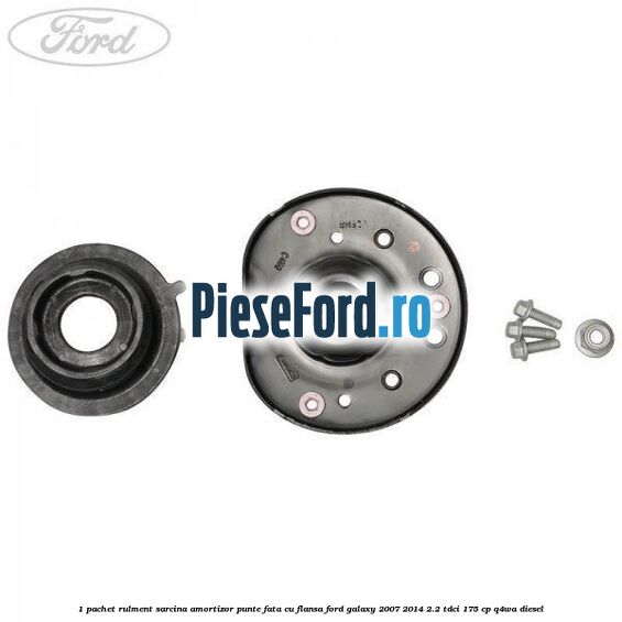1 Pachet rulment sarcina amortizor punte fata cu flansa Ford Galaxy 2007-2014 2.2 TDCi 175 cp 1 Pachet rulment sarcina amortizor punte fata cu flansa Ford Galaxy 2007-2014 2.2 TDCi 175 cp Q4WA diesel