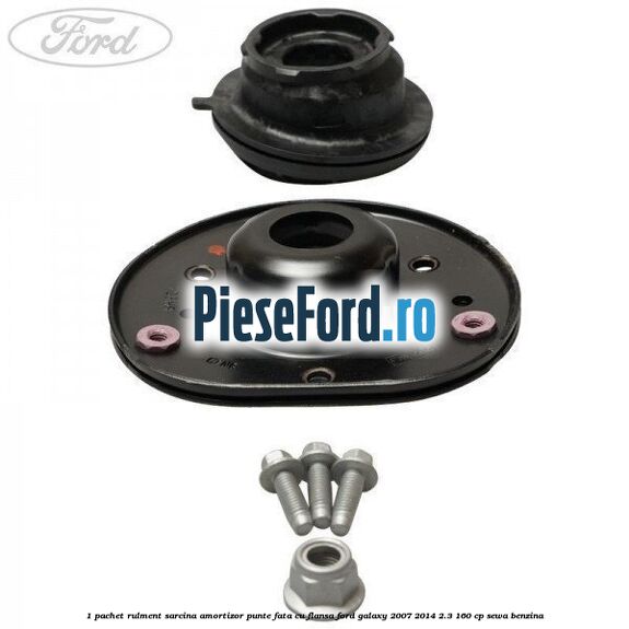 1 Pachet rulment sarcina amortizor punte fata cu flansa Ford Galaxy 2007-2014 2.3 160 cp SEWA benzina