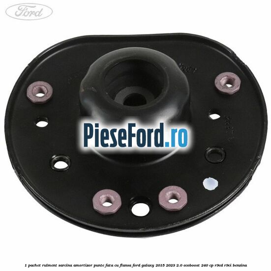 1 Pachet rulment sarcina amortizor punte fata cu flansa Ford Galaxy 2015-2023 2.0 EcoBoost 240 cp 1 Pachet rulment sarcina amortizor punte fata cu flansa Ford Galaxy 2015-2023 2.0 EcoBoost 240 cp R9CD, R9CI benzina