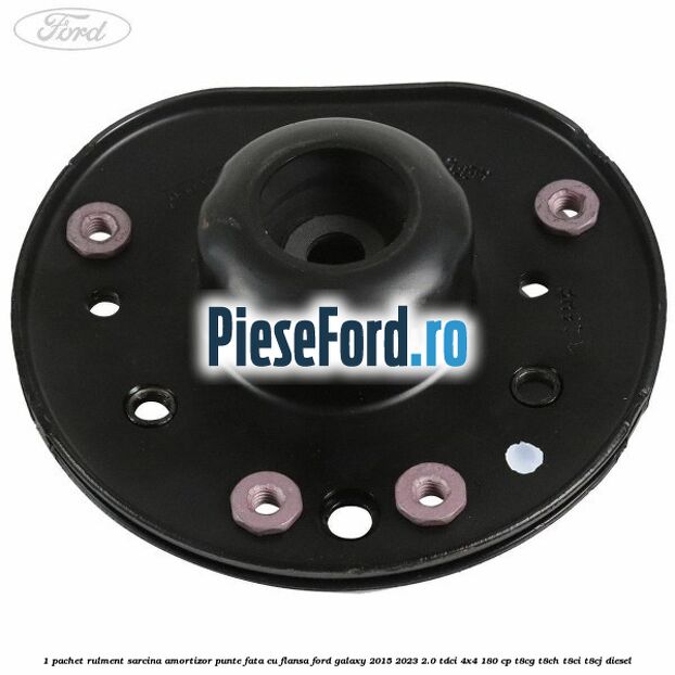 1 Pachet rulment sarcina amortizor punte fata cu flansa Ford Galaxy 2015-2023 2.0 TDCi 4x4 180 cp T8CG, T8CH, T8CI, T8CJ diesel
