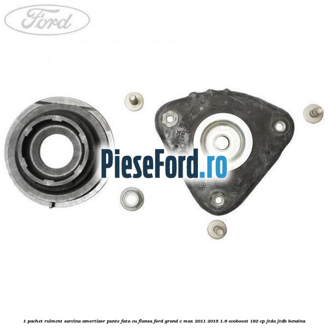 1 Pachet rulment sarcina amortizor punte fata cu flansa Ford Grand C-Max 2011-2015 1.6 EcoBoost 182 cp 1 Pachet rulment sarcina amortizor punte fata cu flansa Ford Grand C-Max 2011-2015 1.6 EcoBoost 182 cp JTDA, JTDB benzina