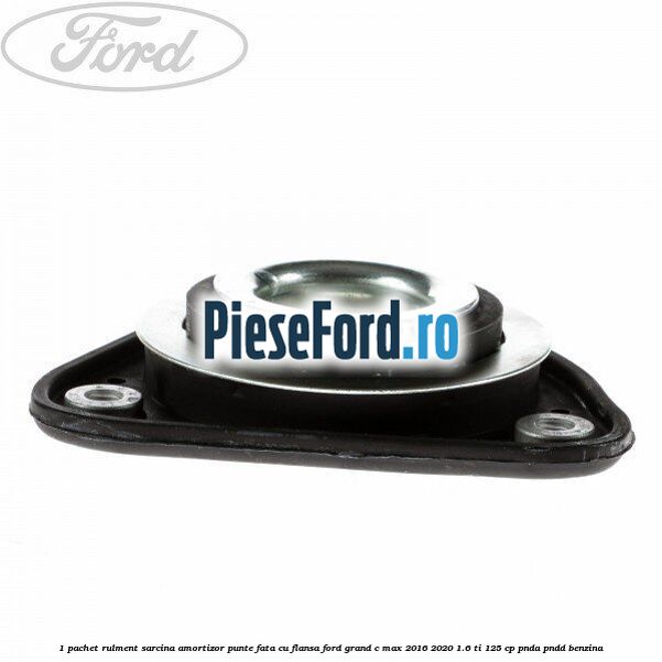1 Pachet rulment sarcina amortizor punte fata cu flansa Ford Grand C-Max 2016-2020 1.6 Ti 125 cp PNDA, PNDD benzina
