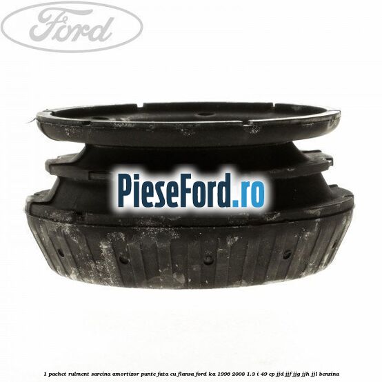 1 Pachet rulment sarcina amortizor punte fata cu flansa Ford Ka 1996-2008 1.3 i 49 cp JJD, JJF, JJG, JJH, JJL benzina