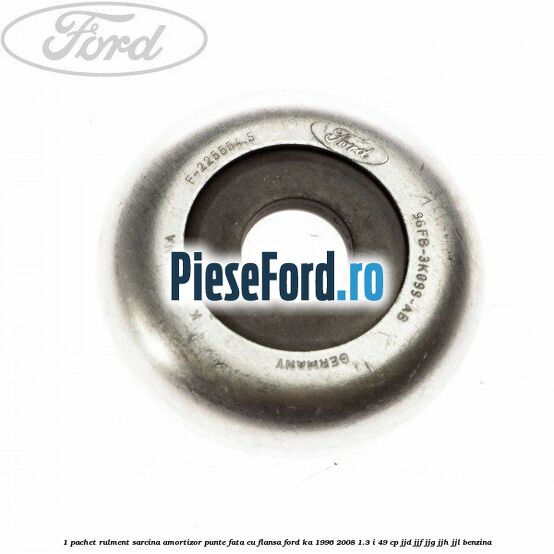 1 Pachet rulment sarcina amortizor punte fata cu flansa Ford Ka 1996-2008 1.3 i 49 cp JJD, JJF, JJG, JJH, JJL benzina