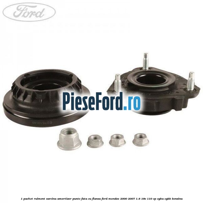1 Pachet rulment sarcina amortizor punte fata cu flansa Ford Mondeo 2000-2007 1.8 16V 110 cp CGBA, CGBB benzina