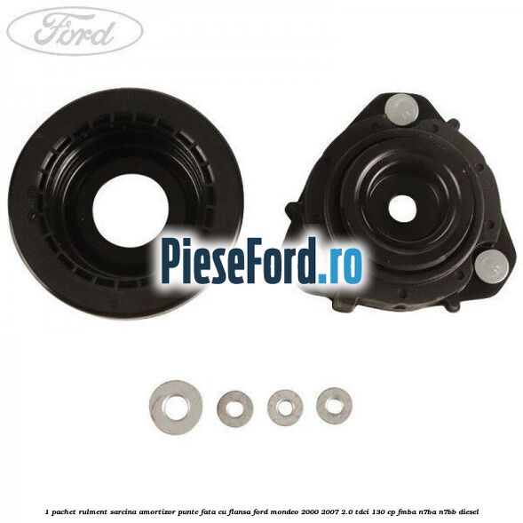 1 Pachet rulment sarcina amortizor punte fata cu flansa Ford Mondeo 2000-2007 2.0 TDCi 130 cp 1 Pachet rulment sarcina amortizor punte fata cu flansa Ford Mondeo 2000-2007 2.0 TDCi 130 cp FMBA, N7BA, N7BB diesel