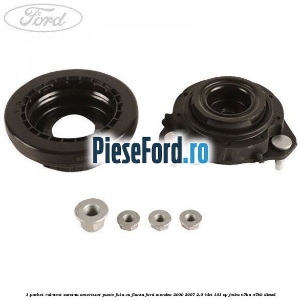1 Pachet rulment sarcina amortizor punte fata cu flansa Ford Mondeo 2000-2007 2.0 TDCi 131 cp FMBA, N7BA, N7BB diesel