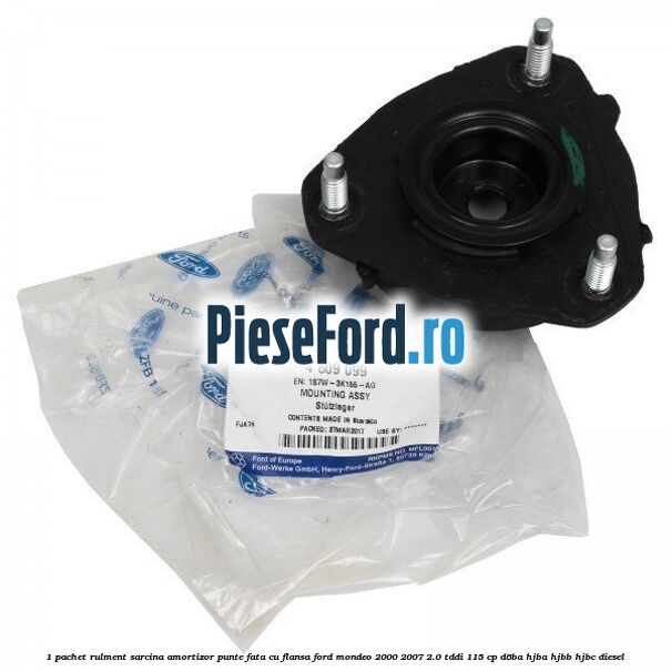1 Pachet rulment sarcina amortizor punte fata cu flansa Ford Mondeo 2000-2007 2.0 TDDI 115 cp 1 Pachet rulment sarcina amortizor punte fata cu flansa Ford Mondeo 2000-2007 2.0 TDDI 115 cp D6BA, HJBA, HJBB, HJBC diesel