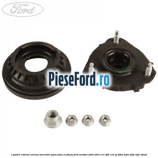 1 Pachet rulment sarcina amortizor punte fata cu flansa Ford Mondeo 2000-2007 2.0 TDDI 115 cp 1 Pachet rulment sarcina amortizor punte fata cu flansa Ford Mondeo 2000-2007 2.0 TDDI 115 cp D6BA, HJBA, HJBB, HJBC diesel