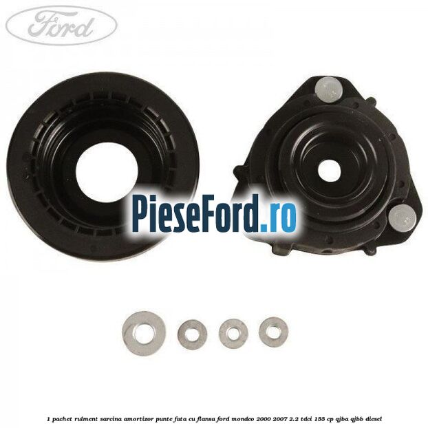 1 Pachet rulment sarcina amortizor punte fata cu flansa Ford Mondeo 2000-2007 2.2 TDCi 155 cp QJBA, QJBB diesel