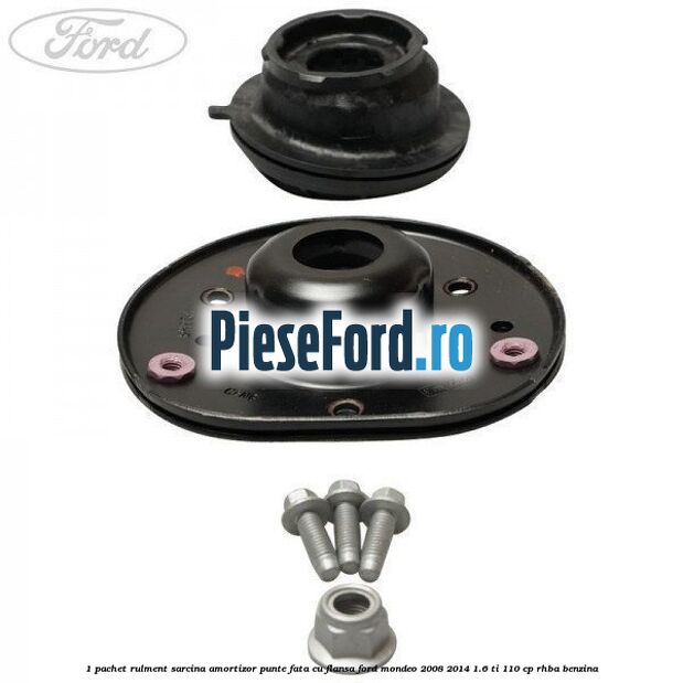 1 Pachet rulment sarcina amortizor punte fata cu flansa Ford Mondeo 2008-2014 1.6 Ti 110 cp RHBA benzina