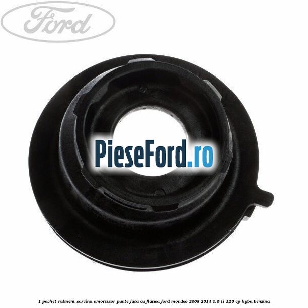 1 Pachet rulment sarcina amortizor punte fata cu flansa Ford Mondeo 2008-2014 1.6 Ti 120 cp 1 Pachet rulment sarcina amortizor punte fata cu flansa Ford Mondeo 2008-2014 1.6 Ti 120 cp KGBA benzina