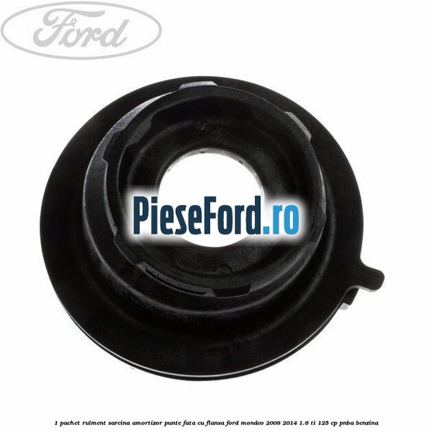 1 Pachet rulment sarcina amortizor punte fata cu flansa Ford Mondeo 2008-2014 1.6 Ti 125 cp PNBA benzina