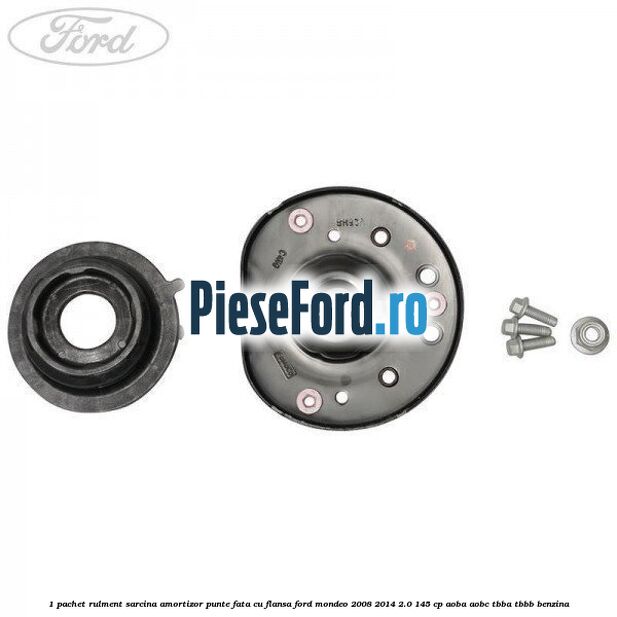 1 Pachet rulment sarcina amortizor punte fata cu flansa Ford Mondeo 2008-2014 2.0 145 cp AOBA, AOBC, TBBA, TBBB benzina