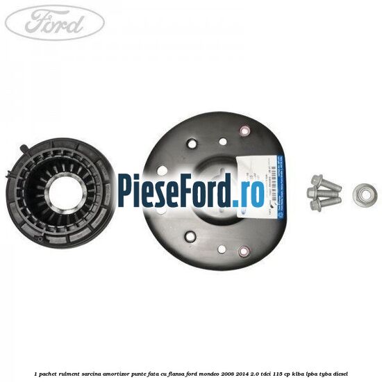 1 Pachet rulment sarcina amortizor punte fata cu flansa Ford Mondeo 2008-2014 2.0 TDCi 115 cp 1 Pachet rulment sarcina amortizor punte fata cu flansa Ford Mondeo 2008-2014 2.0 TDCi 115 cp KLBA, LPBA, TYBA diesel