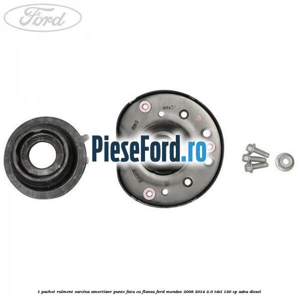 1 Pachet rulment sarcina amortizor punte fata cu flansa Ford Mondeo 2008-2014 2.0 TDCi 130 cp AZBA diesel