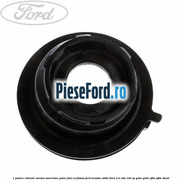 1 Pachet rulment sarcina amortizor punte fata cu flansa Ford Mondeo 2008-2014 2.0 TDCi 140 cp QXBA, QXBB, UFBA, UFBB diesel