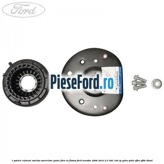 1 Pachet rulment sarcina amortizor punte fata cu flansa Ford Mondeo 2008-2014 2.0 TDCi 140 cp QXBA, QXBB, UFBA, UFBB diesel