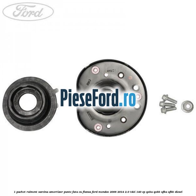 1 Pachet rulment sarcina amortizor punte fata cu flansa Ford Mondeo 2008-2014 2.0 TDCi 140 cp QXBA, QXBB, UFBA, UFBB diesel