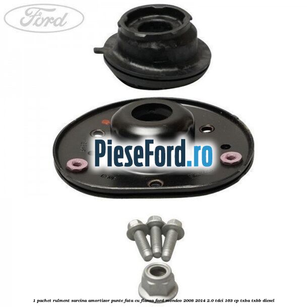 1 Pachet rulment sarcina amortizor punte fata cu flansa Ford Mondeo 2008-2014 2.0 TDCi 163 cp TXBA, TXBB diesel