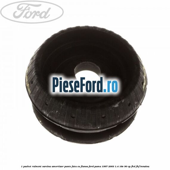 1 Pachet rulment sarcina amortizor punte fata cu flansa Ford Puma 1997-2003 1.4 16V 90 cp
