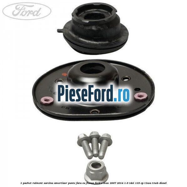 1 Pachet rulment sarcina amortizor punte fata cu flansa Ford S-Max 2007-2014 1.6 TDCi 115 cp T1WA, T1WB diesel