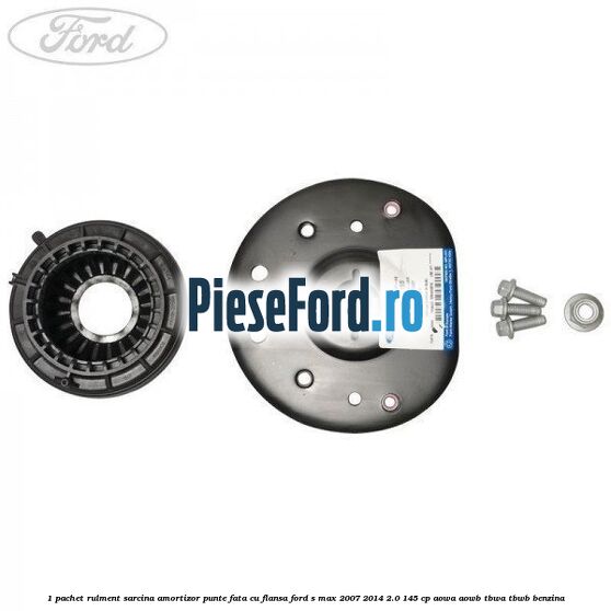 1 Pachet rulment sarcina amortizor punte fata cu flansa Ford S-Max 2007-2014 2.0 145 cp AOWA, AOWB, TBWA, TBWB benzina