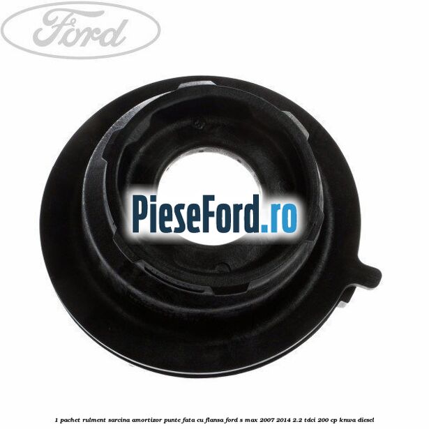 1 Pachet rulment sarcina amortizor punte fata cu flansa Ford S-Max 2007-2014 2.2 TDCi 200 cp KNWA diesel