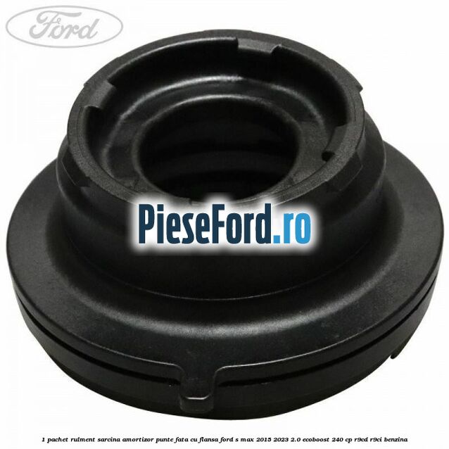 1 Pachet rulment sarcina amortizor punte fata cu flansa Ford S-Max 2015-2023 2.0 EcoBoost 240 cp R9CD, R9CI benzina