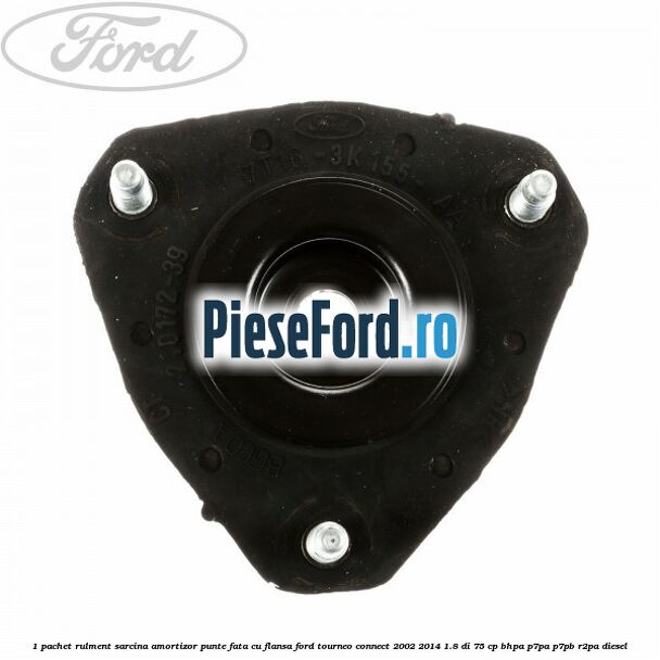 1 Pachet rulment sarcina amortizor punte fata cu flansa Ford Tourneo Connect 2002-2014 1.8 Di 75 cp 1 Pachet rulment sarcina amortizor punte fata cu flansa Ford Tourneo Connect 2002-2014 1.8 Di 75 cp BHPA, P7PA, P7PB, R2PA diesel