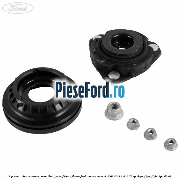 1 Pachet rulment sarcina amortizor punte fata cu flansa Ford Tourneo Connect 2002-2014 1.8 Di 75 cp 1 Pachet rulment sarcina amortizor punte fata cu flansa Ford Tourneo Connect 2002-2014 1.8 Di 75 cp BHPA, P7PA, P7PB, R2PA diesel