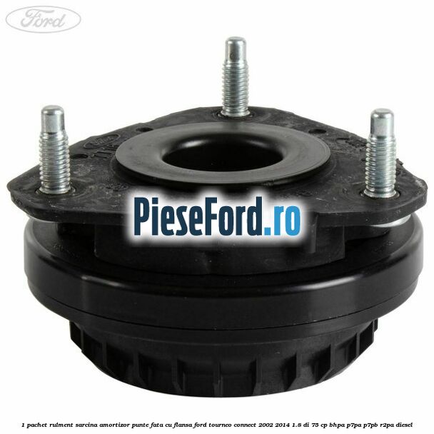 1 Pachet rulment sarcina amortizor punte fata cu flansa Ford Tourneo Connect 2002-2014 1.8 Di 75 cp 1 Pachet rulment sarcina amortizor punte fata cu flansa Ford Tourneo Connect 2002-2014 1.8 Di 75 cp BHPA, P7PA, P7PB, R2PA diesel