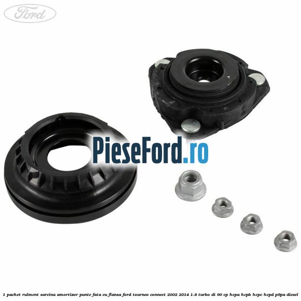 1 Pachet rulment sarcina amortizor punte fata cu flansa Ford Tourneo Connect 2002-2014 1.8 Turbo Di 90 cp HCPA, HCPB, HCPC, HCPD, P9PA diesel