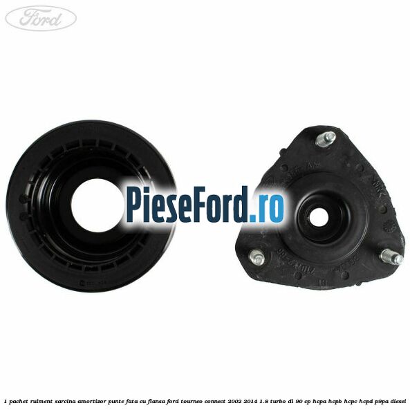 1 Pachet rulment sarcina amortizor punte fata cu flansa Ford Tourneo Connect 2002-2014 1.8 Turbo Di 90 cp HCPA, HCPB, HCPC, HCPD, P9PA diesel