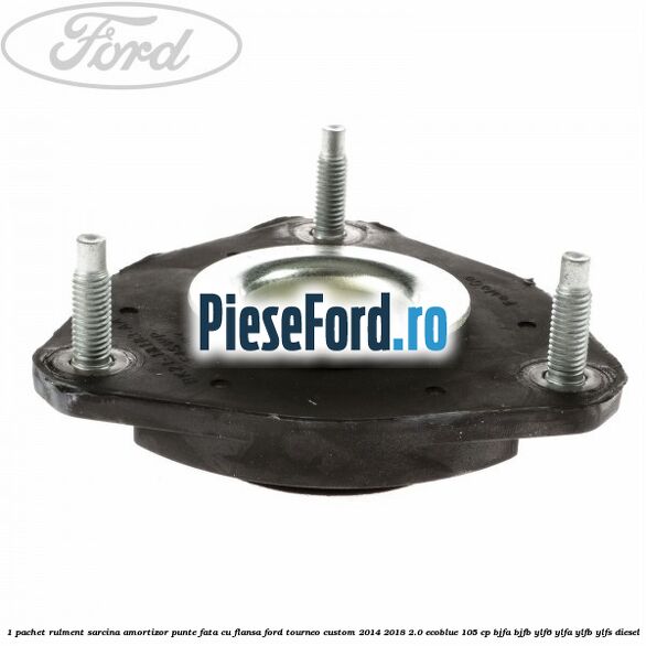 1 Pachet rulment sarcina amortizor punte fata cu flansa Ford Tourneo Custom 2014-2018 2.0 EcoBlue 105 cp BJFA, BJFB, YLF6, YLFA, YLFB, YLFS diesel