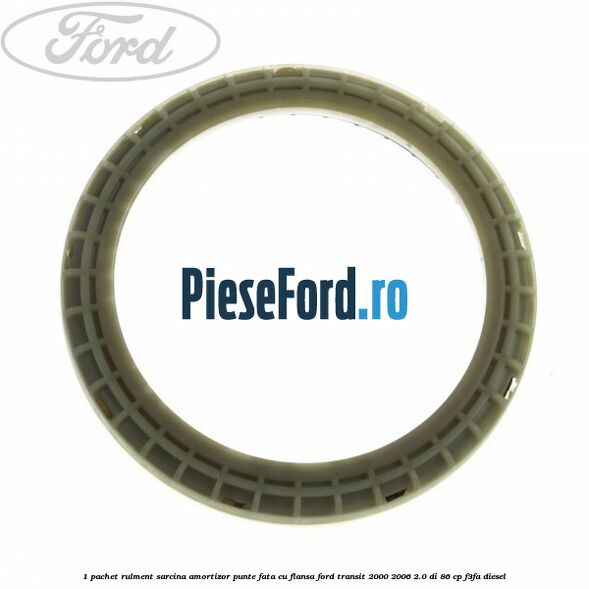 1 Pachet rulment sarcina amortizor punte fata cu flansa Ford Transit 2000-2006 2.0 DI 86 cp F3FA diesel