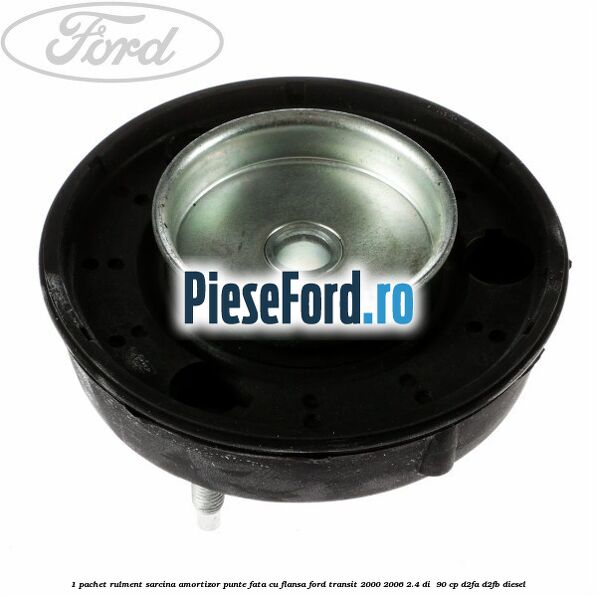 1 Pachet rulment sarcina amortizor punte fata cu flansa Ford Transit 2000-2006 2.4 DI  90 cp D2FA, D2FB diesel