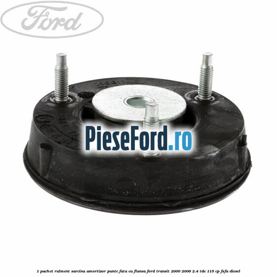 1 Pachet rulment sarcina amortizor punte fata cu flansa Ford Transit 2000-2006 2.4 TDE 115 cp FXFA diesel