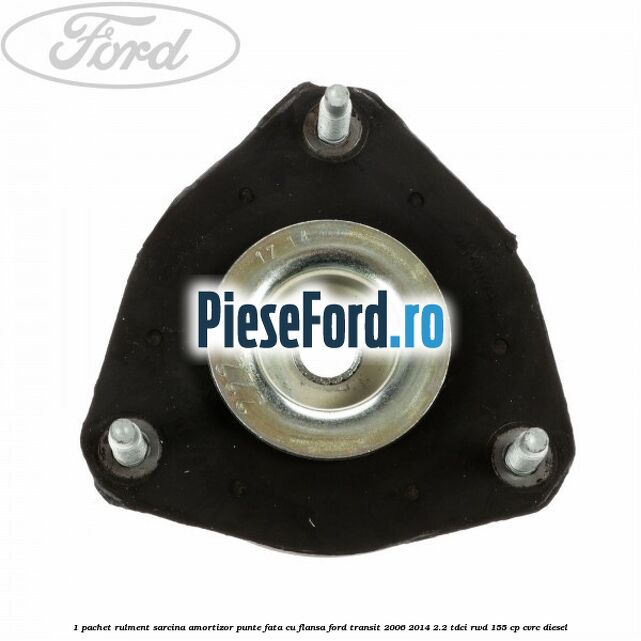 1 Pachet rulment sarcina amortizor punte fata cu flansa Ford Transit 2006-2014 2.2 TDCi RWD 155 cp CVRC diesel