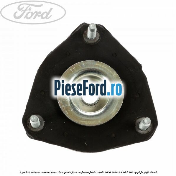 1 Pachet rulment sarcina amortizor punte fata cu flansa Ford Transit 2006-2014 2.4 TDCi 100 cp PHFA, PHFC diesel