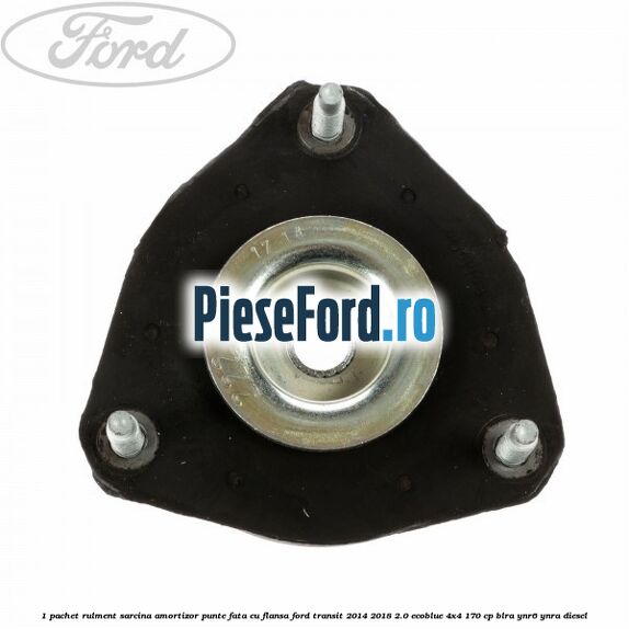1 Pachet rulment sarcina amortizor punte fata cu flansa Ford Transit 2014-2018 2.0 EcoBlue 4x4 170 cp 1 Pachet rulment sarcina amortizor punte fata cu flansa Ford Transit 2014-2018 2.0 EcoBlue 4x4 170 cp BLRA, YNR6, YNRA diesel