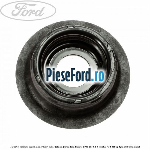 1 Pachet rulment sarcina amortizor punte fata cu flansa Ford Transit 2014-2018 2.0 EcoBlue RWD 105 cp BJRA, YLR6, YLRA diesel